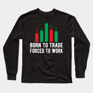 Trader - Born to trader forced to work Long Sleeve T-Shirt